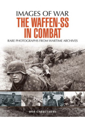 The Waffen SS in Combat. Rare Photographs From Wartime Archives