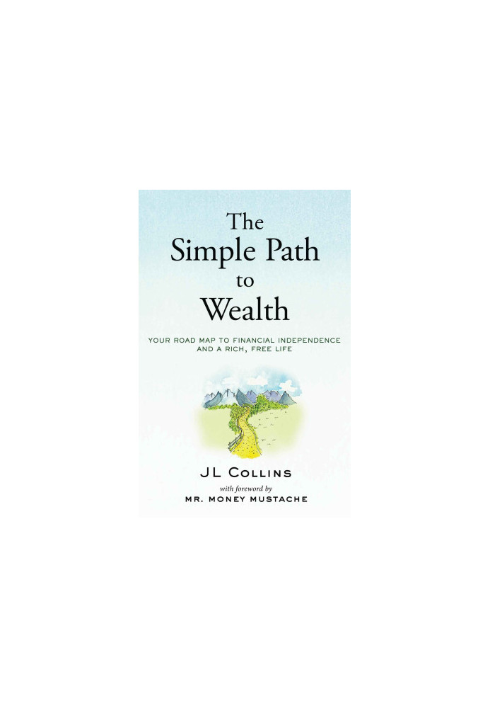 The Simple Path to Wealth: Your road map to financial independence and a rich, free life