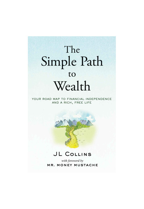 The Simple Path to Wealth: Your road map to financial independence and a rich, free life