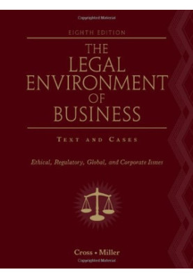 The Legal Environment of Business: Text and Cases - Ethical, Regulatory, Global, and Corporate Issues , Eighth Edition