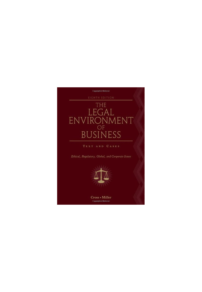 The Legal Environment of Business: Text and Cases - Ethical, Regulatory, Global, and Corporate Issues , Eighth Edition