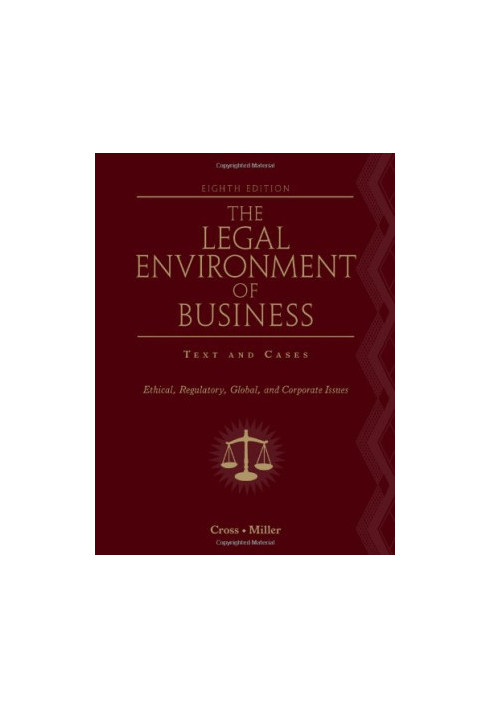 The Legal Environment of Business: Text and Cases - Ethical, Regulatory, Global, and Corporate Issues , Eighth Edition