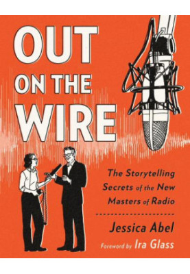 Out on the wire: the storytelling secrets of the new masters of radio