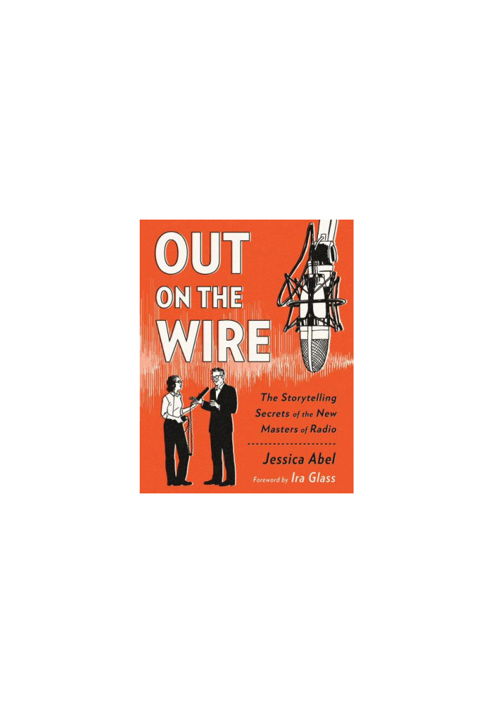 Out on the wire: the storytelling secrets of the new masters of radio