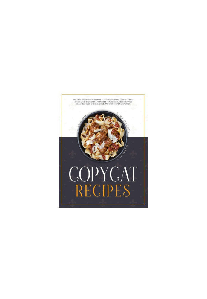 Copycat Recipes: The Best Cookbook