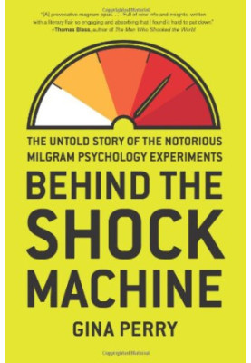 Behind the Shock Machine: The Untold Story of the Notorious Milgram Psychology Experiments