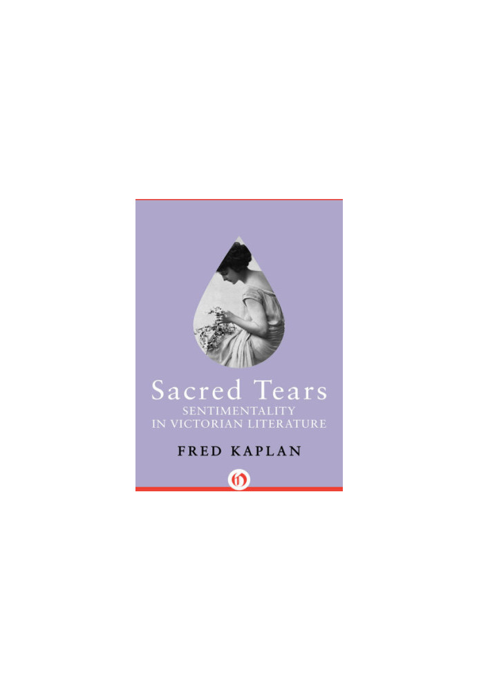 Sacred Tears: Sentimentality in Victorian Literature