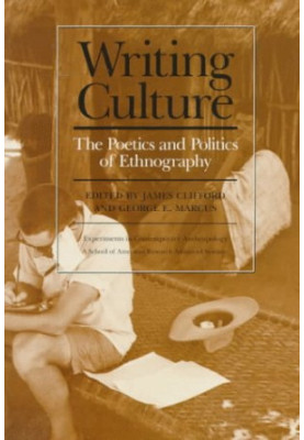 Writing Culture. The Poetics and Politics of Ethnography