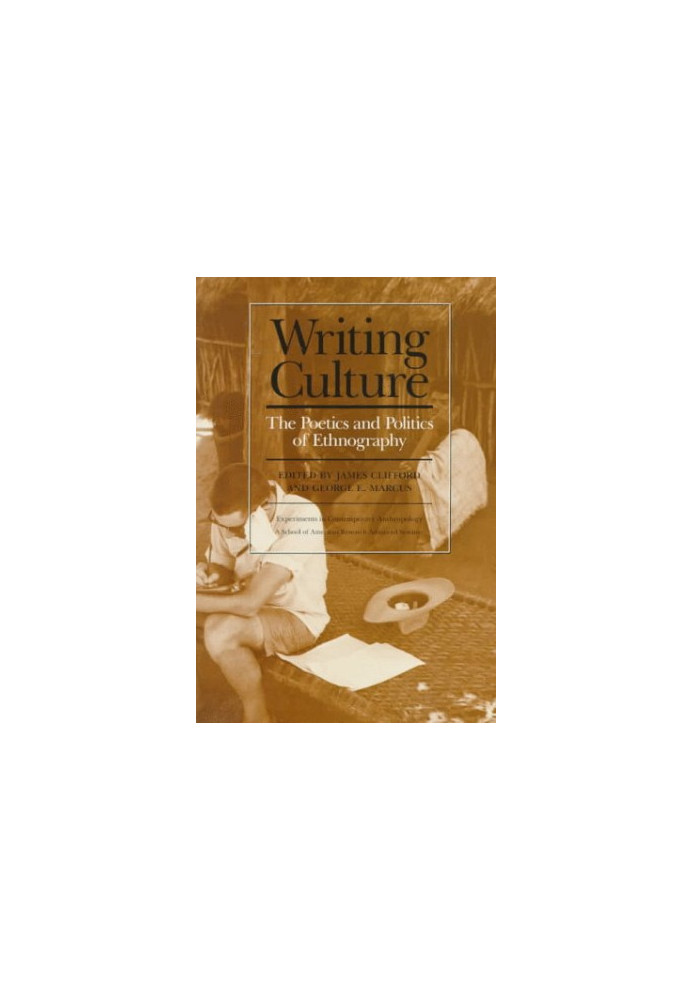 Writing Culture. The Poetics and Politics of Ethnography