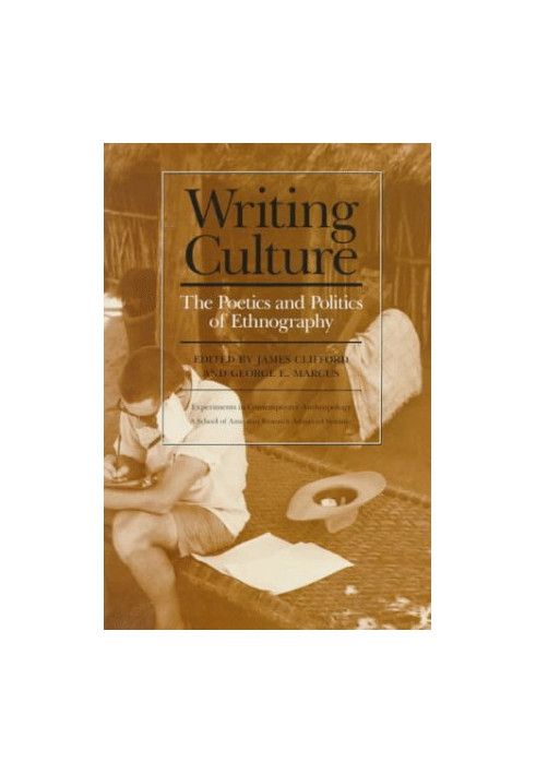 Writing Culture. The Poetics and Politics of Ethnography