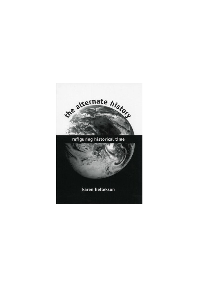 The Alternate History: Refiguring Historical Time