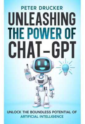 Unleashing the Power of Chat-GPT: Unlock the boundless potential of Artificial Intelligence