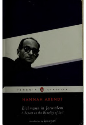 Eichmann in Jerusalem: A Report on the Banality of Evil