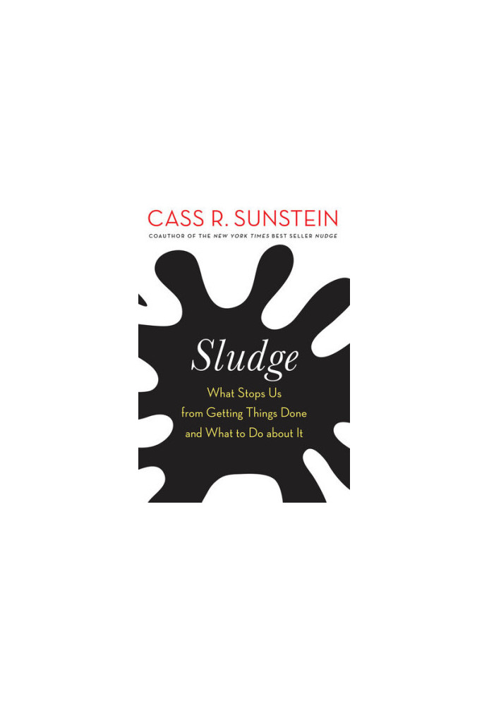 Sludge - What stops us from getting things done and what to do about it