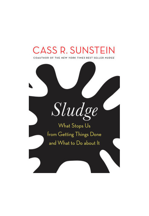 Sludge - What stops us from getting things done and what to do about it