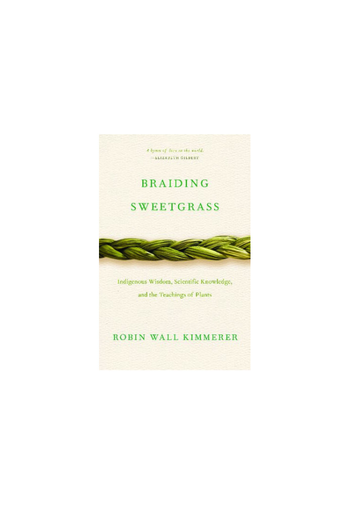 Braiding Sweetgrass: Indigenous Wisdom, Scientific Knowledge and the Teachings of Plants