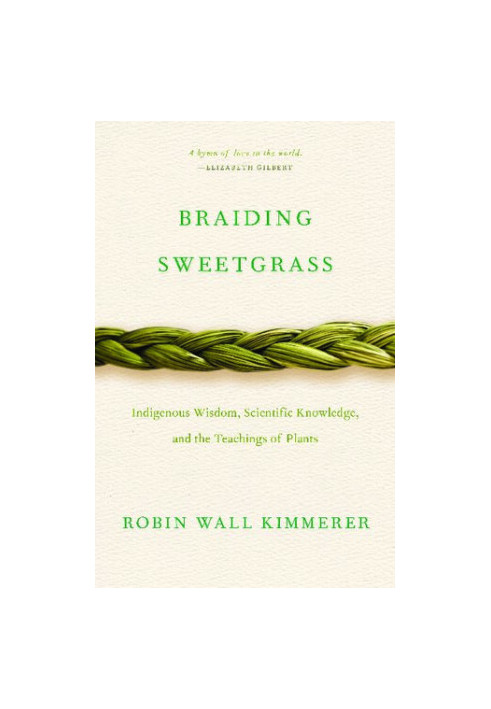 Braiding Sweetgrass: Indigenous Wisdom, Scientific Knowledge and the Teachings of Plants