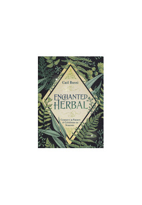 Enchanted Herbal: Connect to Nature & Celebrate the Seasons