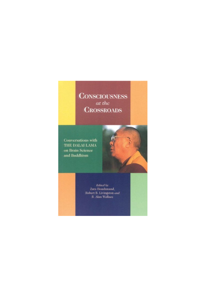Consciousness At The Crossroads: Conversations With The Dalai Lama On Brain Science And Buddhism