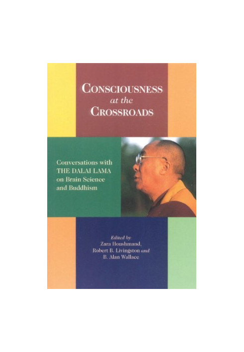 Consciousness At The Crossroads: Conversations With The Dalai Lama On Brain Science And Buddhism
