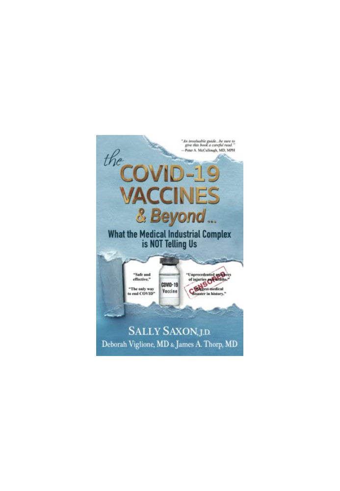The COVID-19 VACCINES & Beyond ...: What the Medical Industrial Complex is NOT Telling Us