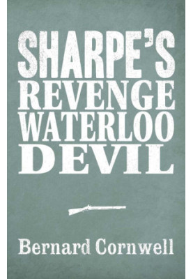 [Sharpe 3-Book Collection 07] • Sharpe's Revenge, Sharpe's Waterloo, Sharpe's Devil