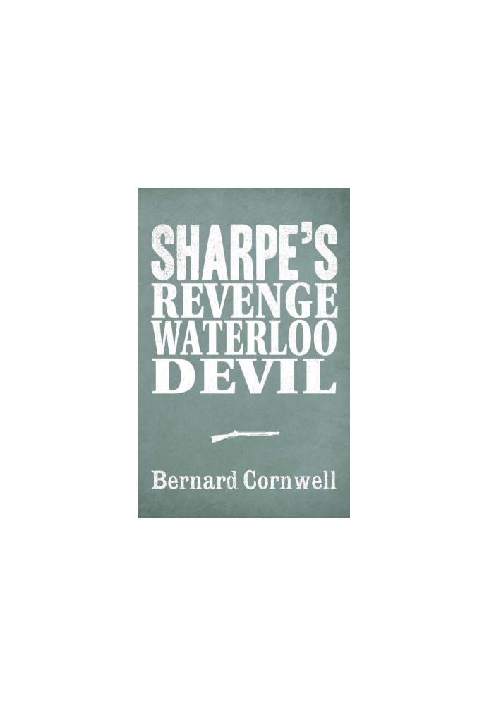 [Sharpe 3-Book Collection 07] • Sharpe's Revenge, Sharpe's Waterloo, Sharpe's Devil