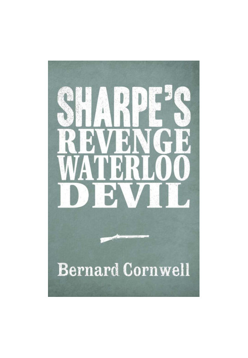[Sharpe 3-Book Collection 07] • Sharpe's Revenge, Sharpe's Waterloo, Sharpe's Devil