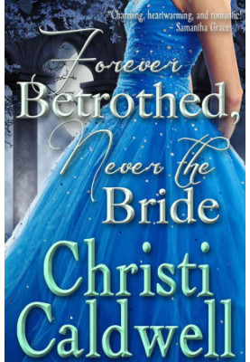 Forever Betrothed, Never the Bride: Vol. 1 of Scandalous Seasons