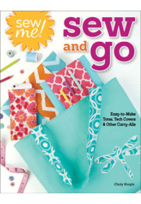 Sew me! sew and go: easy-to-make totes, tech covers, and other carry-alls