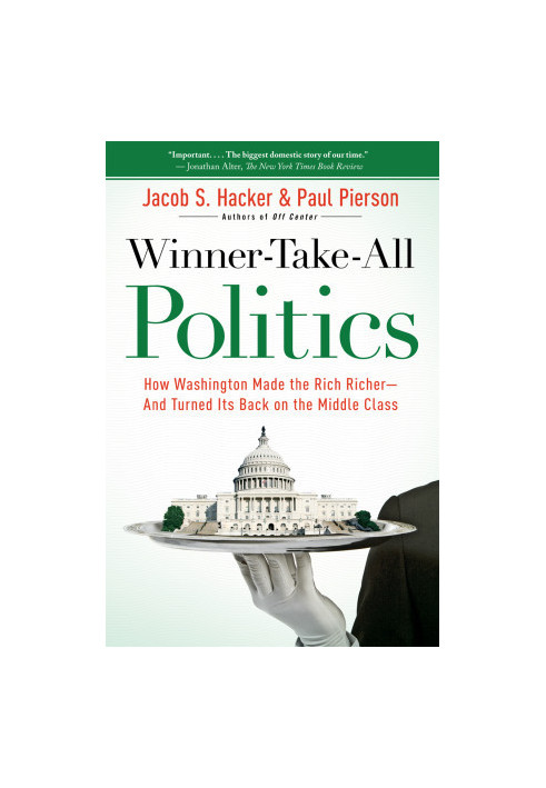 Winner-Take-All Politics · How Washington Made the Rich Richer-And Turned Its Back on the Middle Class