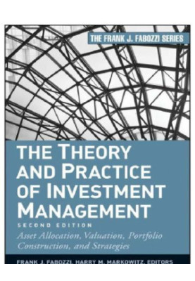 The theory and practice of investment management asset allocation, valuation, portfolio construction, and strategies