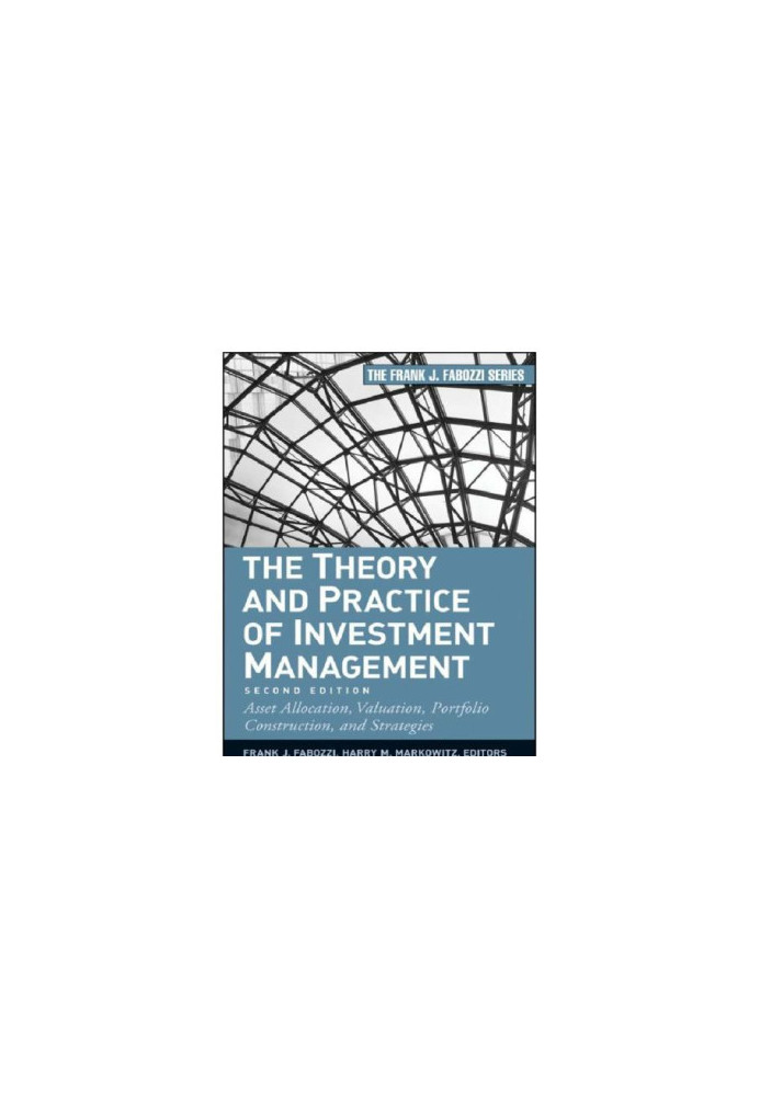 The theory and practice of investment management asset allocation, valuation, portfolio construction, and strategies