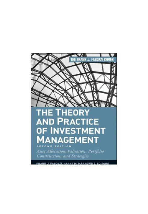 The theory and practice of investment management asset allocation, valuation, portfolio construction, and strategies