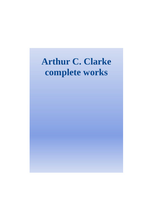 Arthur C. Clarke -- Complete Works