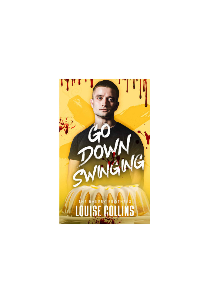 Go Down Swinging (The Bakery Brothers 3)