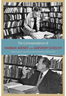 The Correspondence of Hannah Arendt and Gershom Scholem