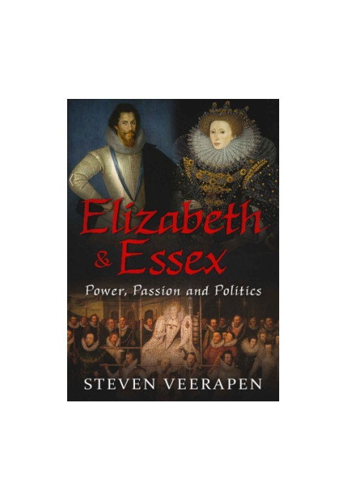 Elizabeth and Essex: Power, Passion and Politics