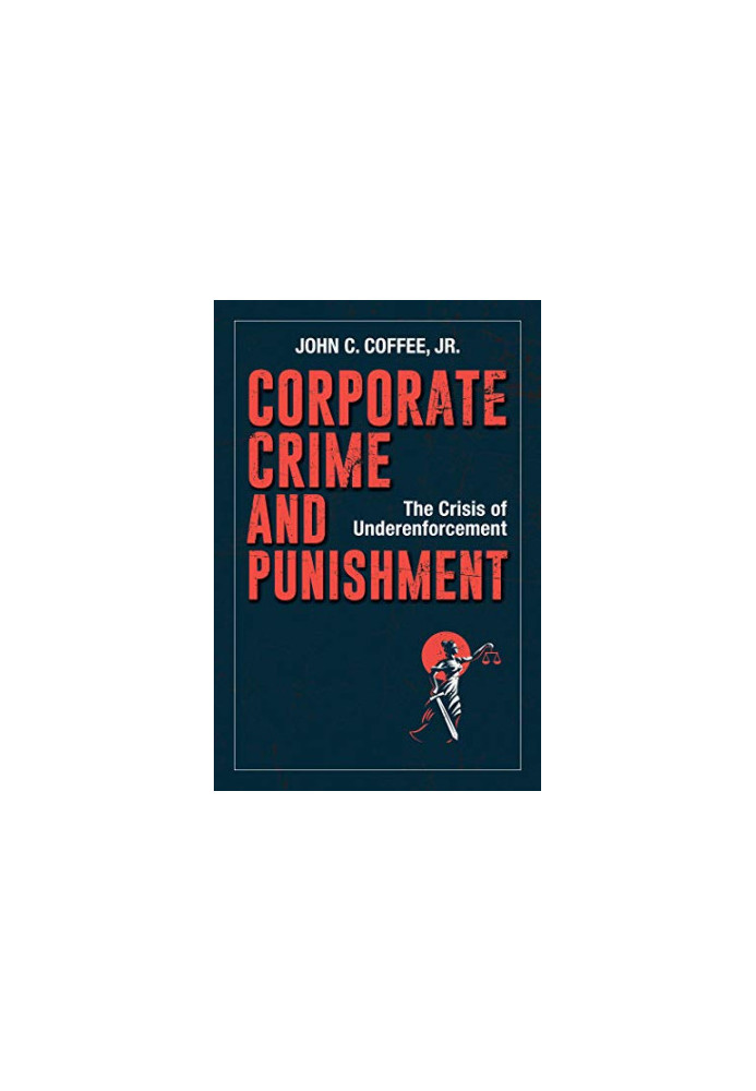 Corporate Crime and Punishment: The Crisis of Underenforcement