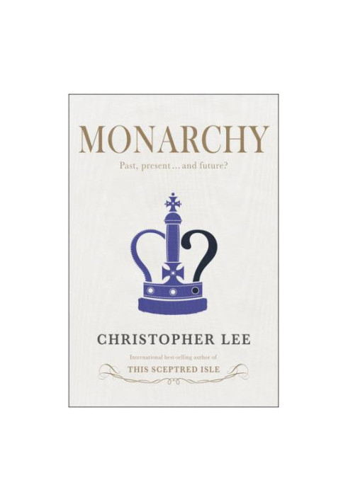 Monarchy: Past, Present . . . and Future?