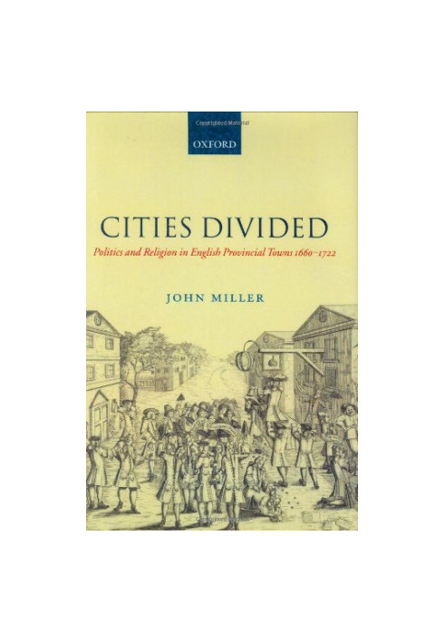 Cities Divided - Politics and Religion in English Provincial Towns 1660-1722