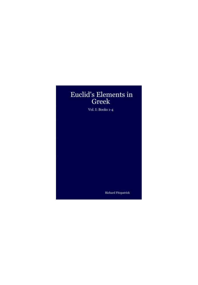 Euclid's Elements in Greek: Vol. I: Books 1-4