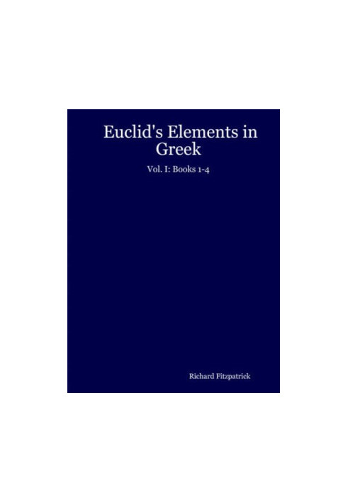 Euclid's Elements in Greek: Vol. I: Books 1-4