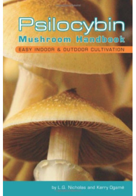 Psilocybin Mushroom Handbook: Easy Indoor and Outdoor Cultivation