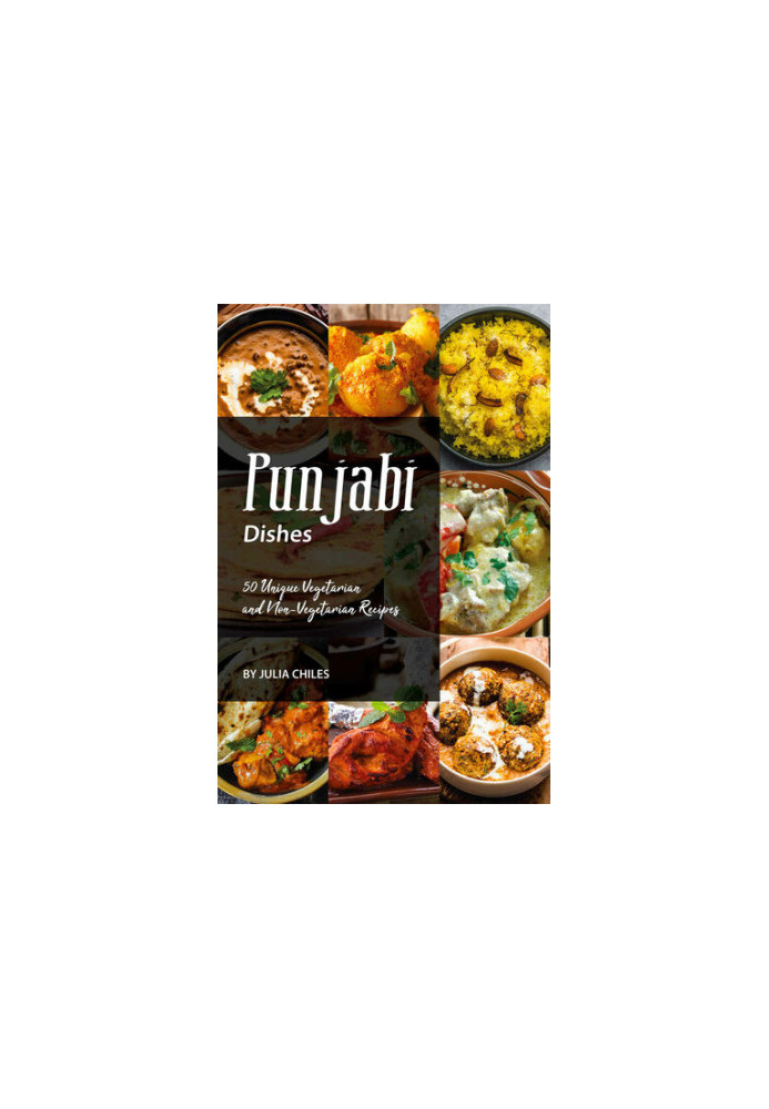 Punjabi Dishes: 50 Unique Vegetarian and Non-Vegetarian Recipes