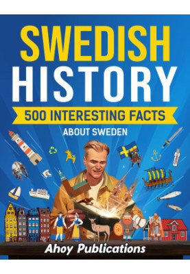 Swedish History: 500 Interesting Facts About Sweden (Curious Histories Collection)