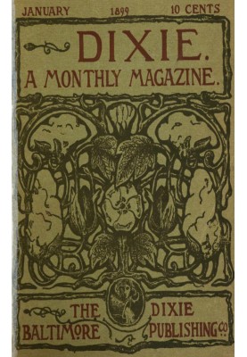 Dixie: A monthly magazine, Vol. I, No. 1, January 1899