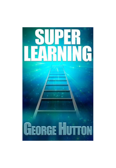 Super Learning: Unlock Your Limitless Ability To Learn Anything You Want