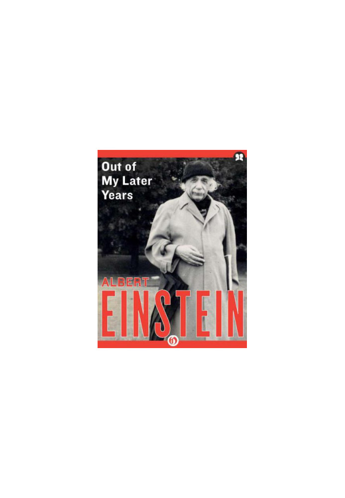 Out of My Later Years: The Scientist, Philosopher, and Man Portrayed Through His Own Words