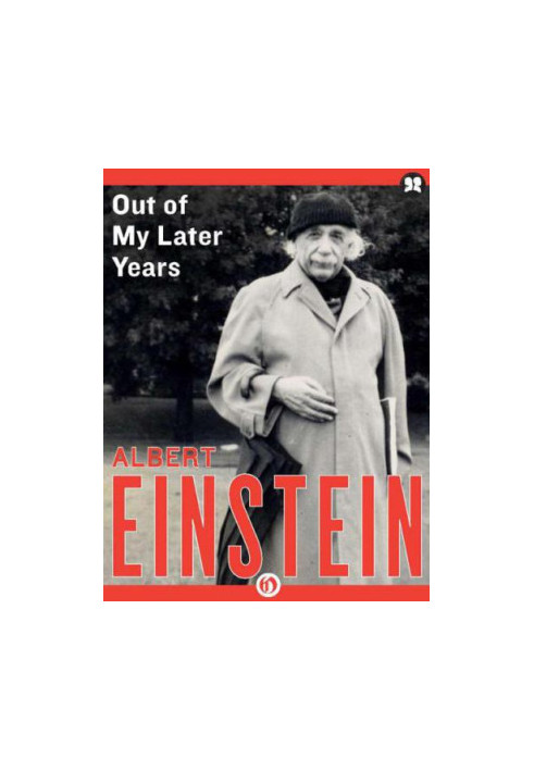 Out of My Later Years: The Scientist, Philosopher, and Man Portrayed Through His Own Words